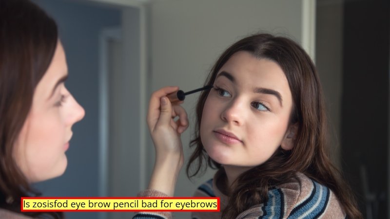 Is Zosisfod Eye Brow Pencil Bad for Eyebrows